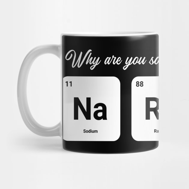 Why are you so Sodium Radium Potassium - Cute by tiden.nyska